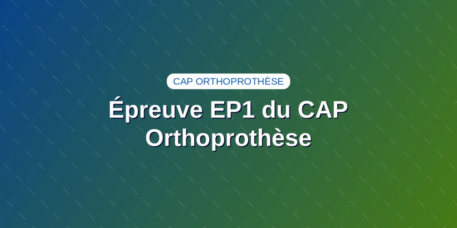 Couverture : Épreuve EP1 du CAP Orthoprothèse : fabrication et atelier